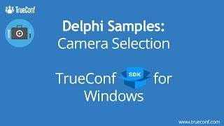 TrueConf SDK for Windows Delphi Samples: Camera Selection