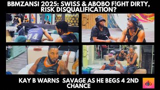 SWISS \u0026 ABOBO F!GHT DIRTY, RISK DISQUALIFICATION |  KAY B WARNS  SAVAGE AS HE BEGS 4 2ND CHANCE