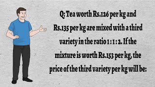 Tea worth Rs.126 per kg and Rs.135 per kg are mixed with a third variety in the ratio 1 : 1 : 2.