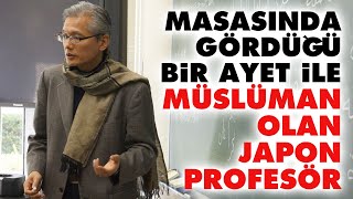 Masasında gördüğü bir ayet ile Müslüman olan Japon Profesör