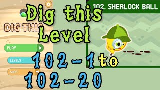 Dig this (Dig it) Level 102-1 to 102-20 | Sherlock ball | Chapter 102 level 1-20 Solution Walkthroug