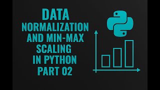Lecture 04: Data Preprocessing: Data Normalization and Min-Max Scaling with Python Part02