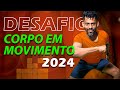 🔥DESAFIO: Corpo em Movimento 2024🔥