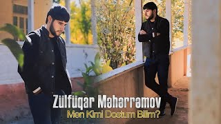 Zulfuqar Meherremov - Men Kimi Dostum Bilim 2024 (Offıcial Klip)