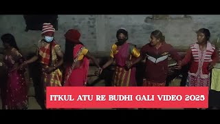 ITKUL ATU RE BUDHI GALI VIDEO 2025// ATU RE BUDHI GALI