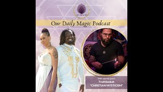 Christian Mysticism with @TruthSeekah | Our Daily Magic Podcast