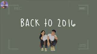 Playlist back to 2016 - Childhood songs that bring you back to 2016  throwback playlist 2023