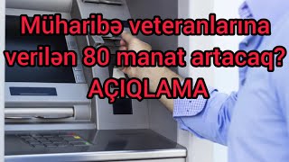 Müharibə veteranlarına verilən 80 manat artacaq? - AÇIQLAMA