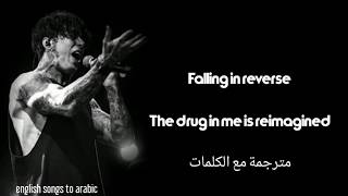 FALLING IN REVERSE - THE DRUG IN ME IS REIMAGINED Arabic sub/ذا دراغ ان مي از ريإيماجند مترجمة عربي