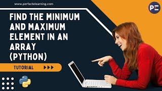 Find the minimum and maximum element in an Array (Python) | Perfect eLearning