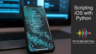338: Scripting iOS with Python - Python Bytes