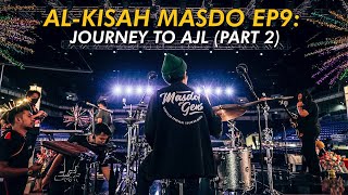 AL-KISAH MASDO : JOURNEY TO AJL (PART 2)