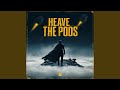 Heave the Pods