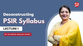Deconstructing PSIR Syllabus | Lecture 1 | Shubhra Ranjan ma'am
