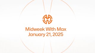 Midweek With Max: January 21, 2025