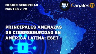 Principales amenazas de Ciberseguridad en América Latina es nuestra #MisiónSeguridad