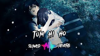 Tum Hi Ho - [slowed+reverb] - Aashiqui 2 || Arijit Singh || Lofi songs