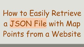 How to Easily Retrieve a JSON File with Map Points from a Website