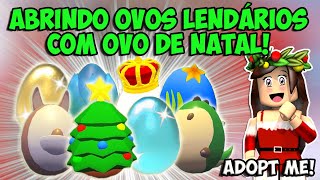 ABRINDO OVOS LENDÁRIOS COM OVO DE NATAL no Adopt Me! ROBLOX