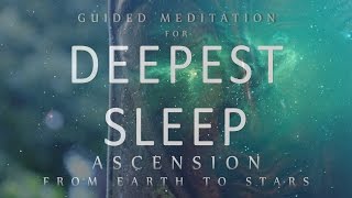 Guided Meditation for Deepest Sleep: Ascension From Earth to Stars (Sleep Meditation Dreaming)
