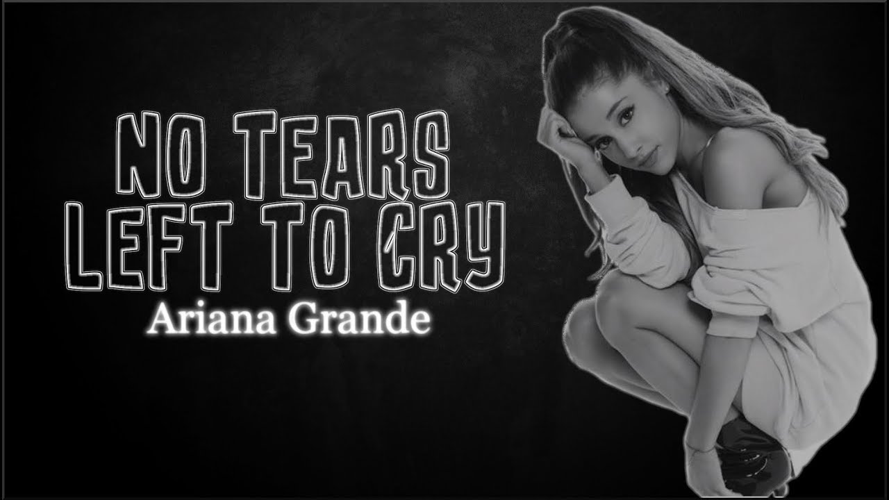 Lyrics: Ariana Grande - No Tears Left To Cry - YouTube