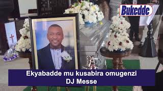 Ekyabadde mu kusabira omugenzi DJ Messe