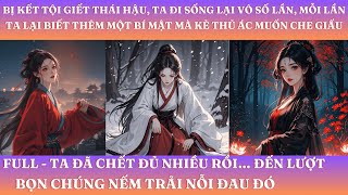 BỊ KẾT TỘI GIẾT THÁI HẬU, TA CHẾT ĐI SỐNG LẠI VÔ SỐ LẦN… MỖI LẦN, MỖI LẦN TA LẠI BIẾT THÊM 1 BÍ MẬT!