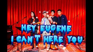 HEY EUGENE - I CAN'T HERE YOU