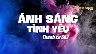 THÁNH CA 683 | ÁNH SÁNG TÌNH YÊU | KARAOKE THÁNH CA TIN LÀNH