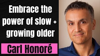 Carl Honoré on the power of slow and growing older