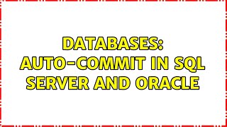 Databases: Auto-Commit in SQL Server and Oracle (5 Solutions!!)