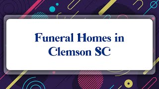 Top 10 Funeral Homes in Clemson, SC