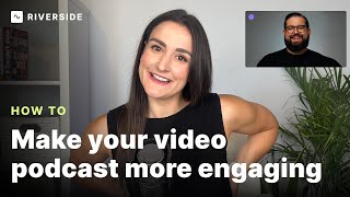 How To Make Your Video Podcast More Engaging