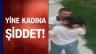 Yine kadına şiddet! Erzurum'da korku dolu anlar