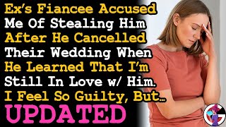 UPDATE Ex's Fiancée Accused Me Of Stealing Him \u0026 Ruined Their Lives After He Cancelled Their Wedding