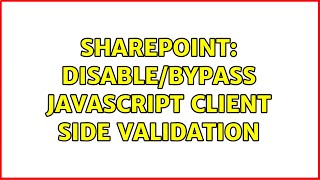 Sharepoint: Disable/Bypass JavaScript Client Side Validation (2 Solutions!!)