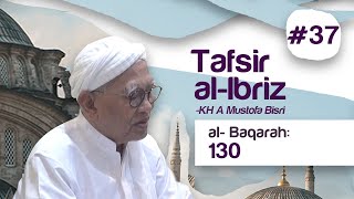 #37 Kajian Tafsir Al-Ibriz | Al Baqoroh 130 | KH A Mustofa Bisri