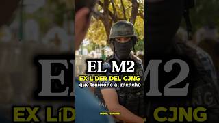 El “M2”, el ex líder del CJNG que traicionó a \