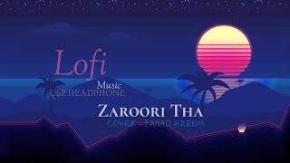Zaroori Tha Lofi (Lyrics) | Slowed and Reverb | Cover ft.Fahad Azeem | SK MUSIC