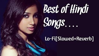 Best of Shreya Ghoshal|lofi(Slowed+Reverb)|Top 10 Hindi songs #Nonstop#Jukebox#shreyaghoshal
