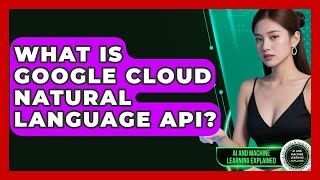 What Is Google Cloud Natural Language API? - AI and Machine Learning Explained