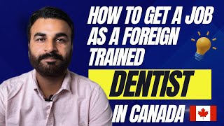 How to Get a Job as a Foreign-Trained Dentist in Canada | Step-by-Step Guide