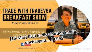 [15-Mar] Trade with TradeVSA VSA360 | KLCI in distribution mode, unchanged... | EP95