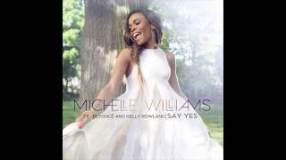 Michelle Williams - Say Yes (feat Beyonce & Kelly Rowland)