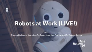 The Future Of: Robots at Work LIVE! [FULL PODCAST EPISODE]