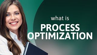 Unlocking Efficiency: The Power of Process Optimization