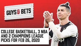 Guys & Bets: College Basketball, Three NBA and Two Champions Leagues Picks for Feb 26, 2020