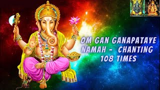 Om Gan Ganapataye Namah - 108 times