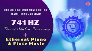 741 HZ Ethereal Piano Flute Relaxation Music | Full Self Expression. Solve Problems. Cleanse Toxins.