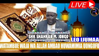 🔴#LIVE: SHK SHAHRAN M. JONGO: WATAMBUE WAJA WA ALLAH AMBAO HUWAMIMIA UONGOFU